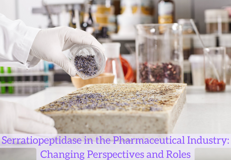 Serratiopeptidase In The Pharmaceutical Industry And How It Has Changed Perspectives And Roles