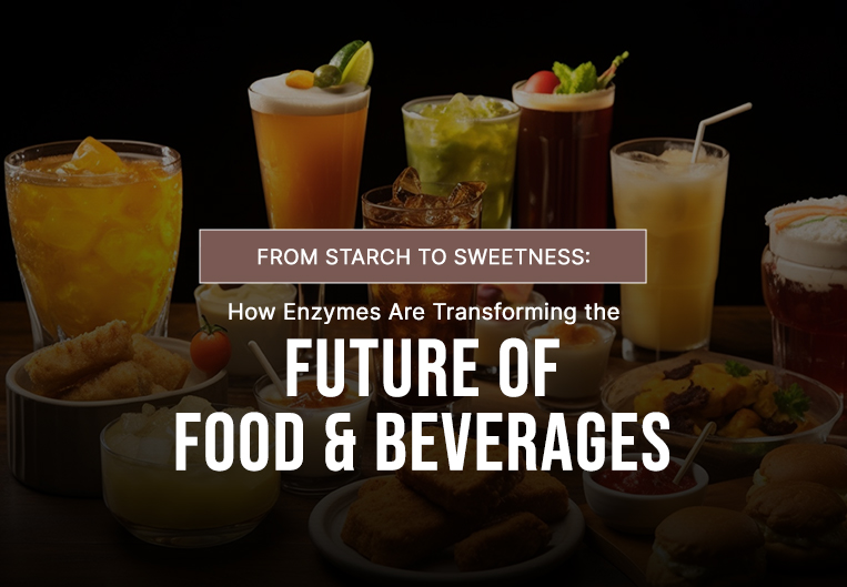 From Starch to Sweetness: How Enzymes Are Transforming the Future of Food & Beverages