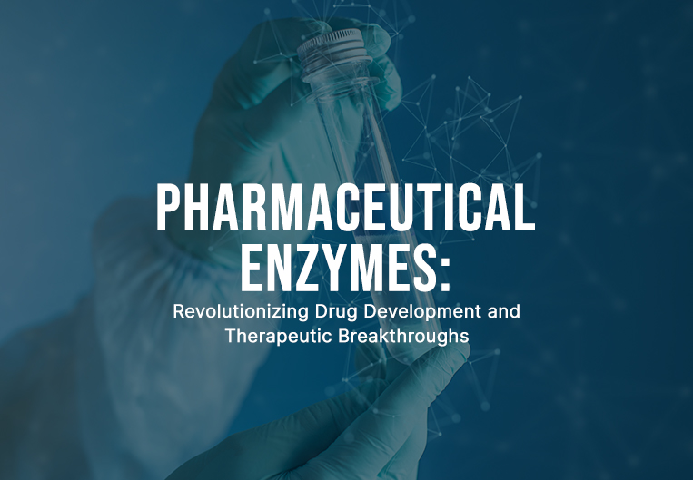 Pharmaceutical Enzymes: Revolutionizing Drug Development and Therapeutic Breakthroughs